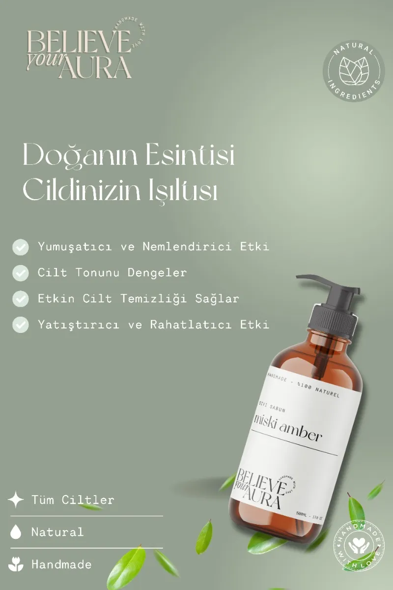 Believe Your Aura Miski Amber Yağı El ve Cilt Sabunu - E Vitamini Aloe Vera Shea Butter Katkılı %100 Doğal Sıvı Sabun SIVMIA704